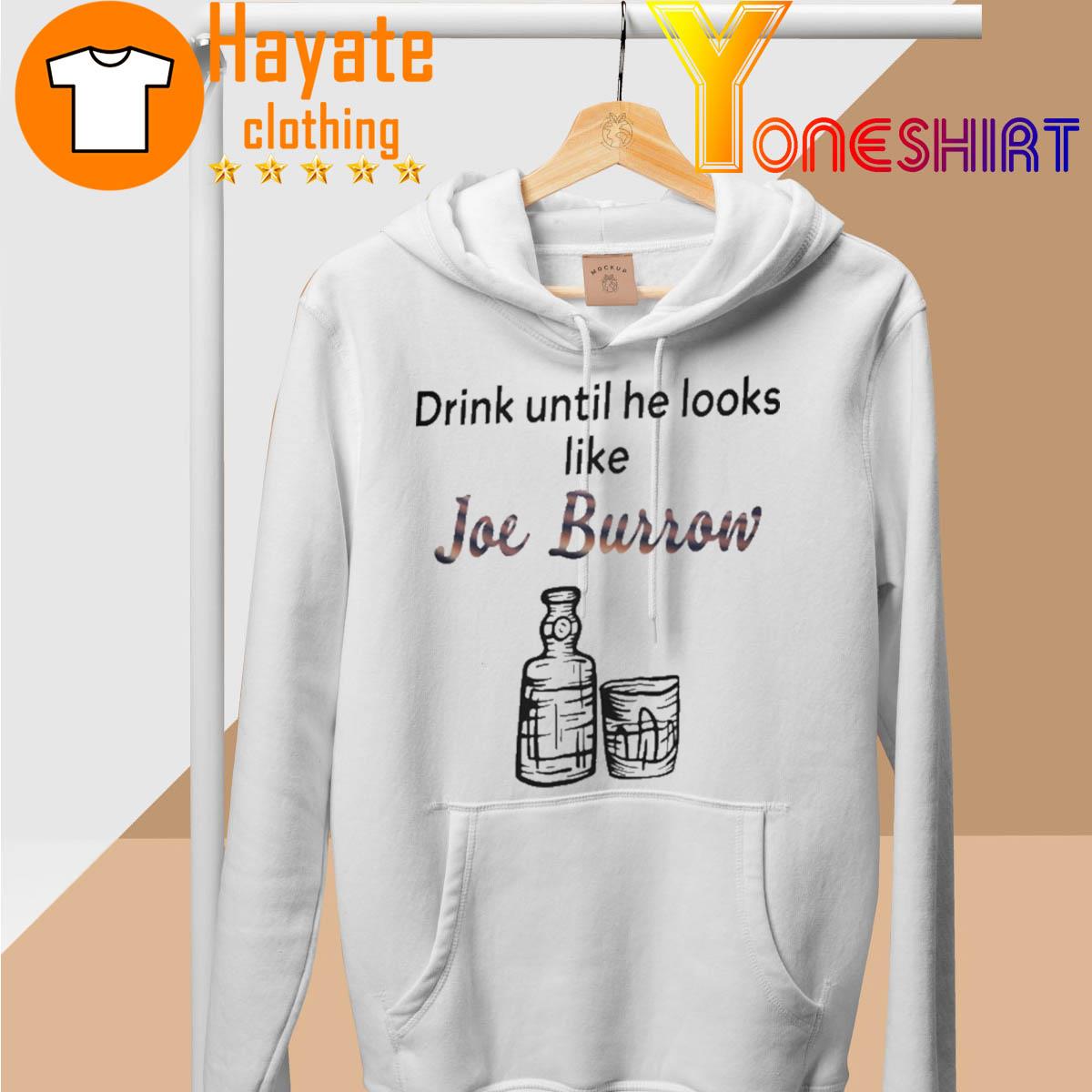 Jim'S Btr Drink Until He Looks Like Joe Burrow Shirt hoodie