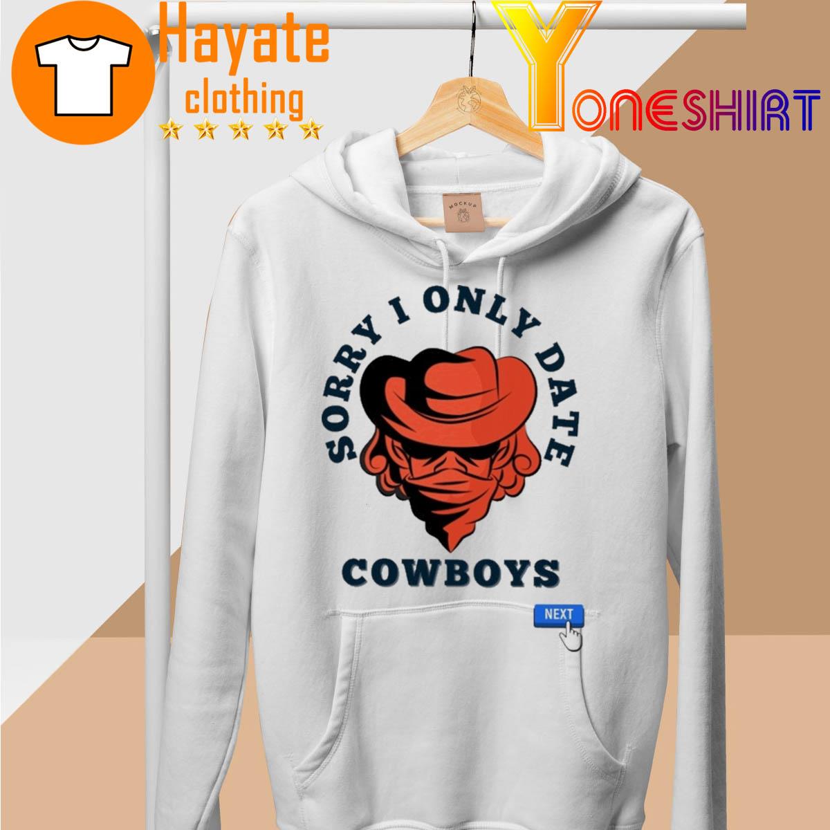 Sorry I Only Date Cowboys Next hoodie