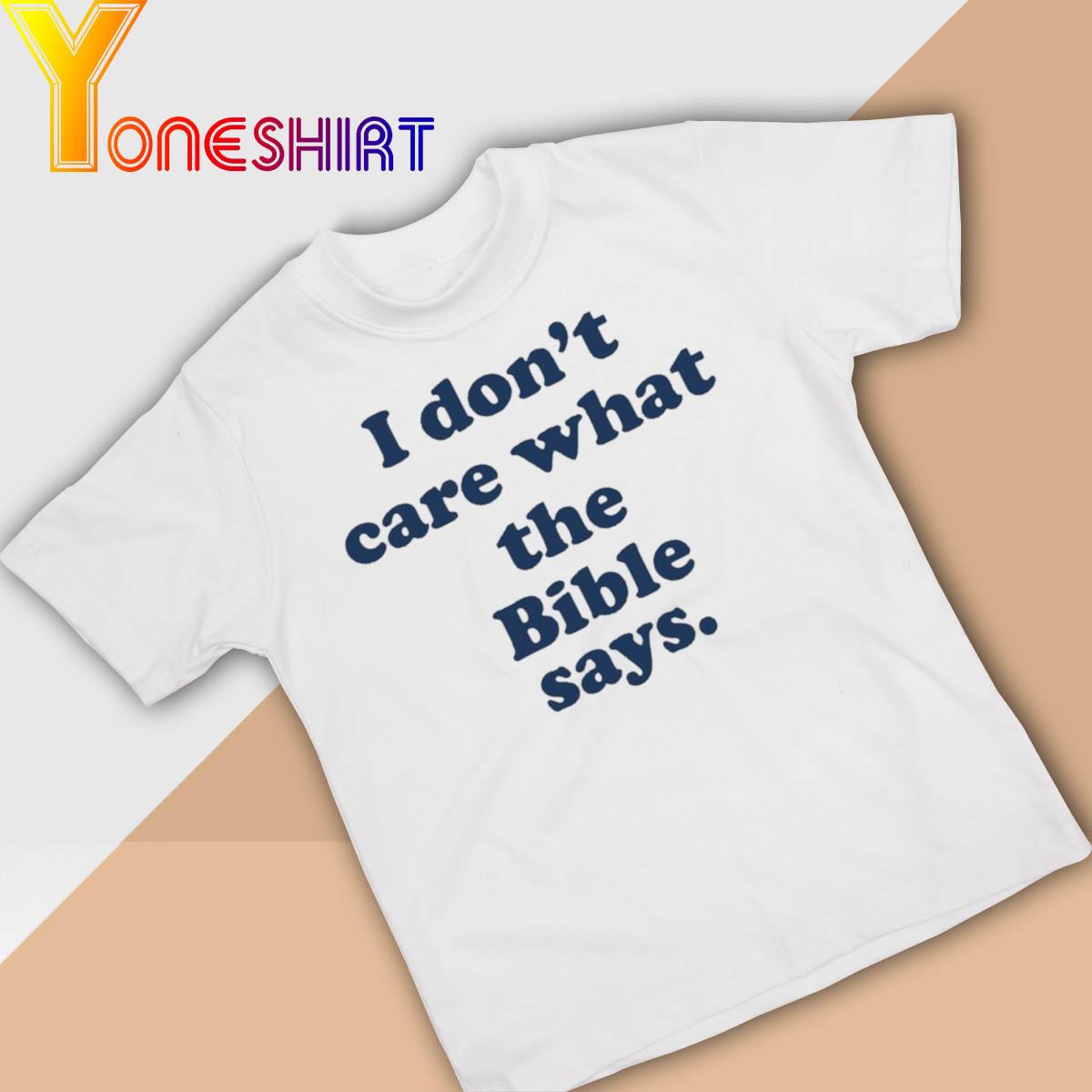 I Don't Care What The Bible Says Shirt
