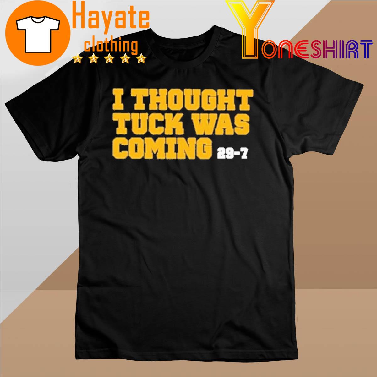 I Thought Tuck Was Coming 29-7 Shirt