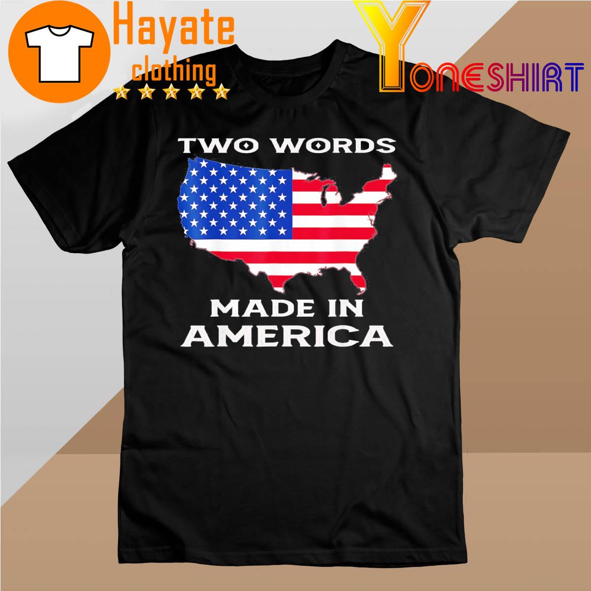 Two Words Made In America Quote Joe Biden shirt