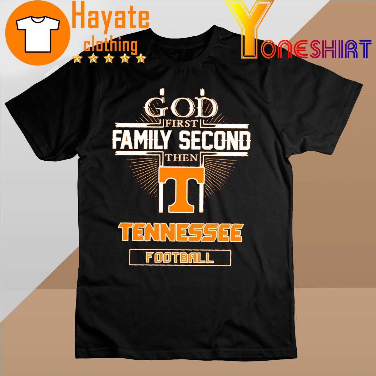 2022 God First Family Second Then Tennessee Football shirt