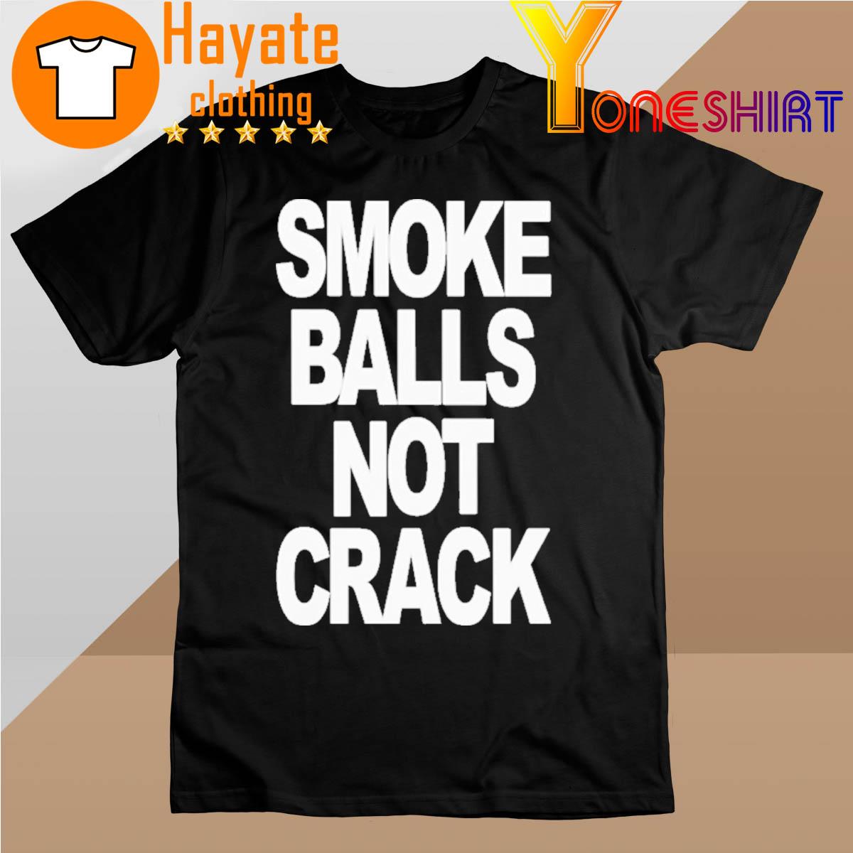 2022 Smoke Balls Not Cracks shirt