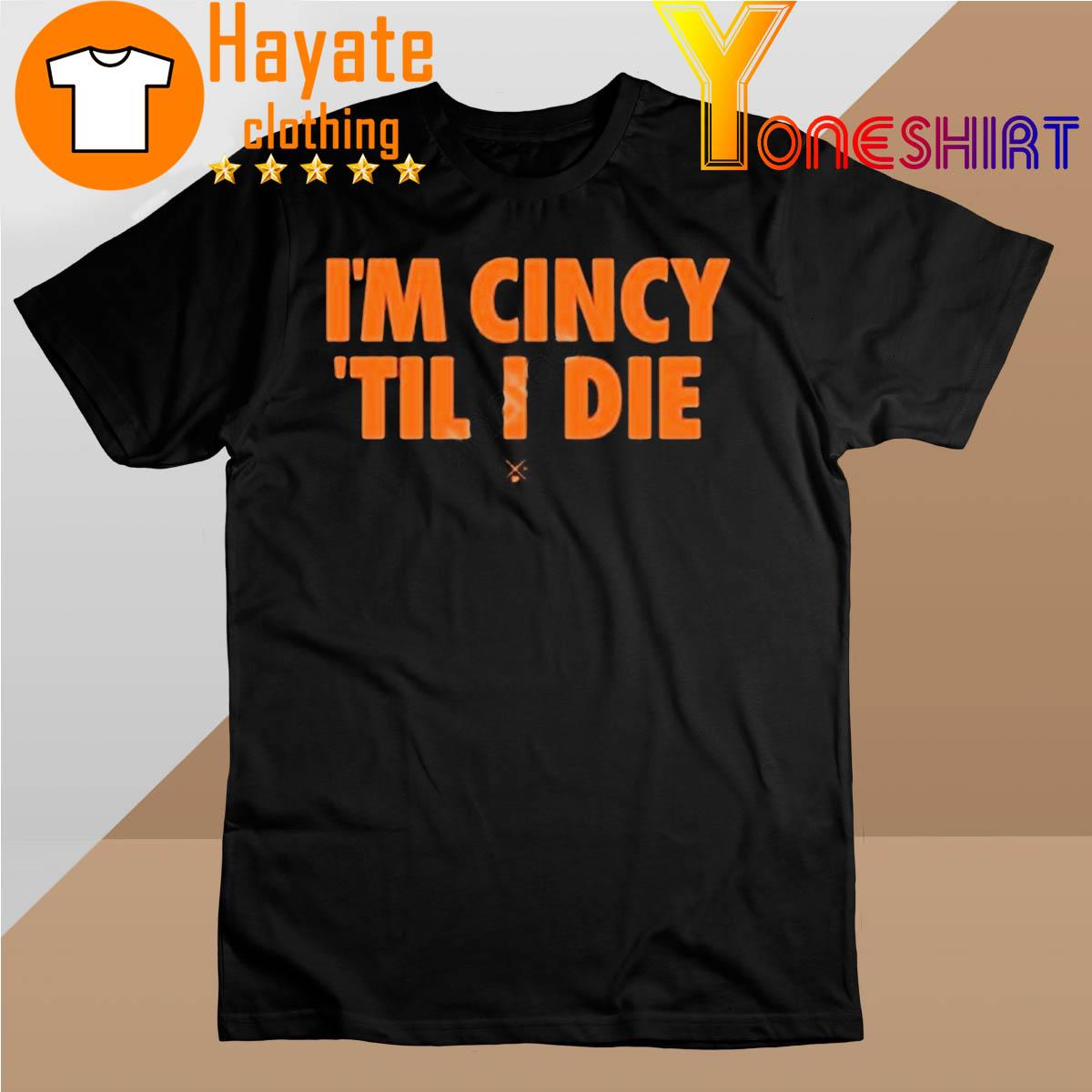 Cincy Shop I’m Cincy ‘Til I Die shirt