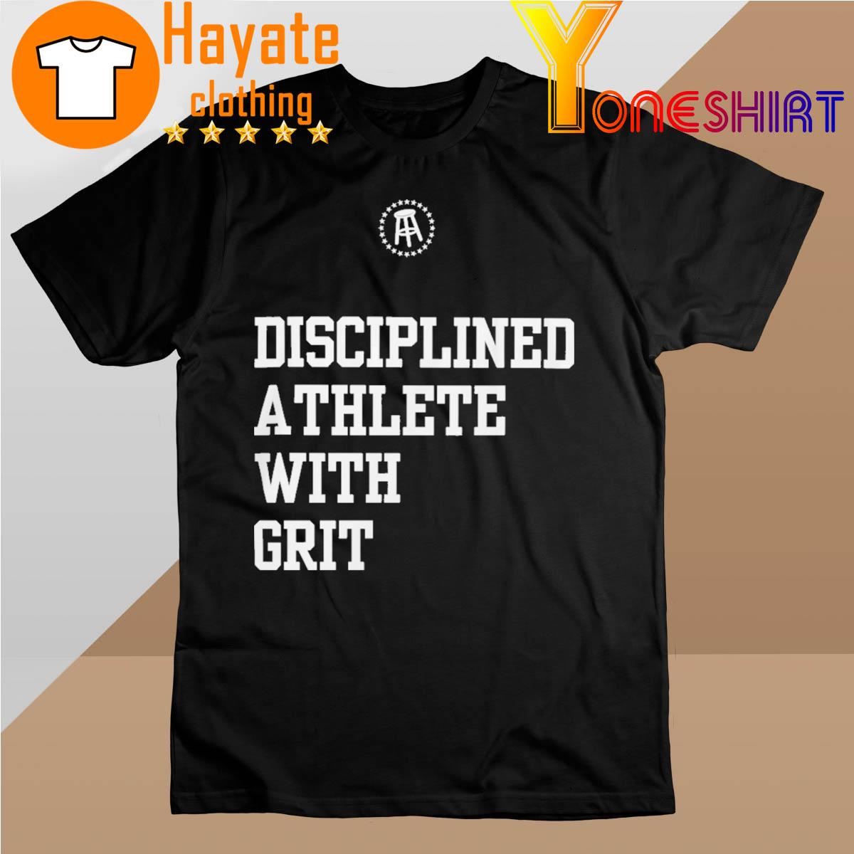 Disciplined Athlete With Grit shirt
