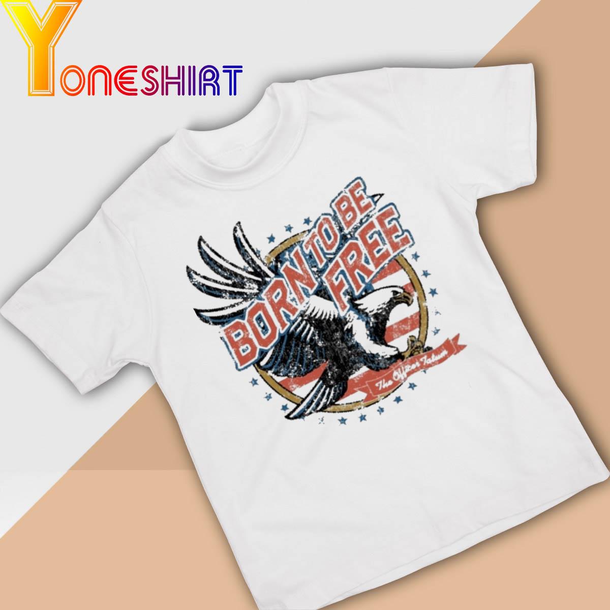 Eagle Born To Be Free Shirt