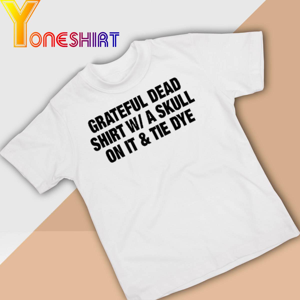 Grateful Dead Shirt W A Skull On It & Tie Dye Shirt