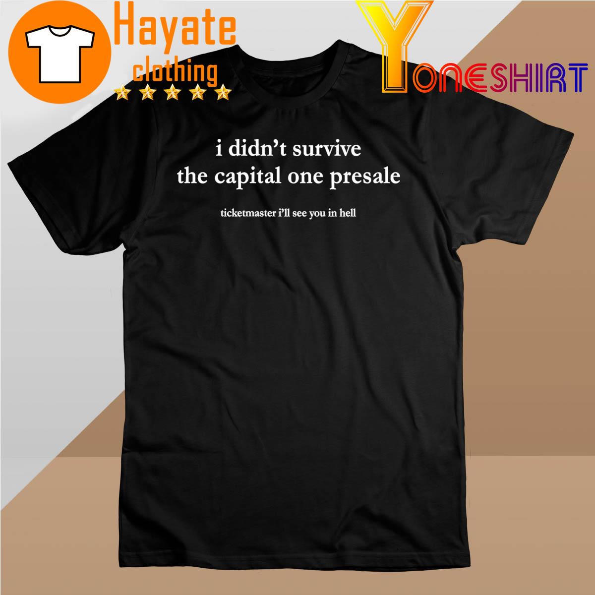 I Didn't Survive The Capital One Presale Ticketmaster I’ll See You In Hell Shirt