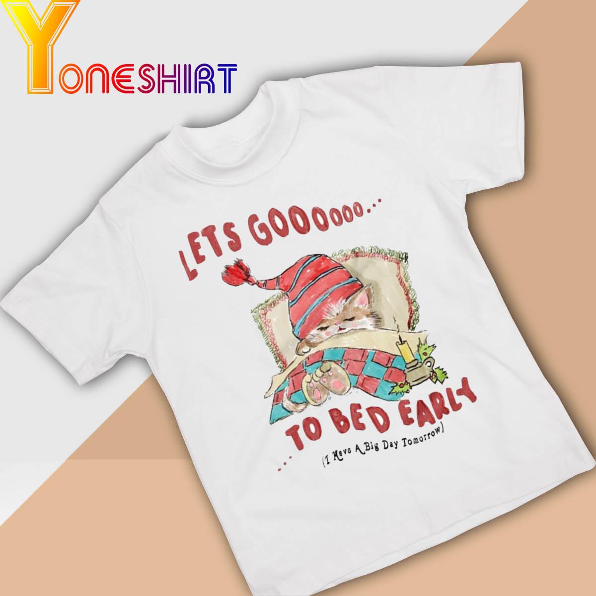 Lets Go to Bed Early shirt