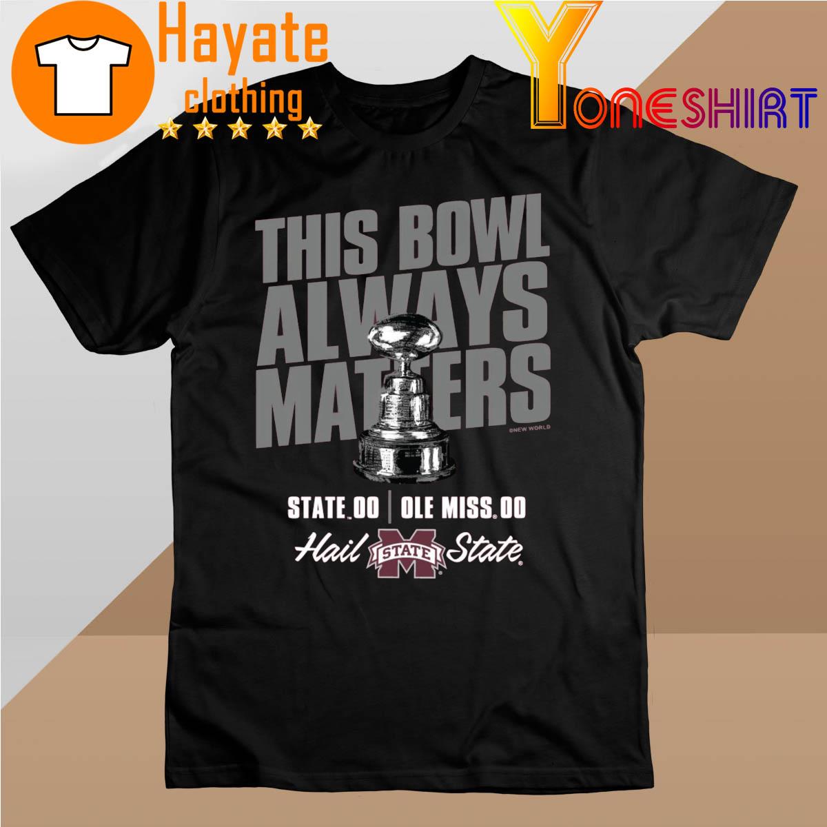 Mississippi State Bulldogs This Bowl Always Matters shirt