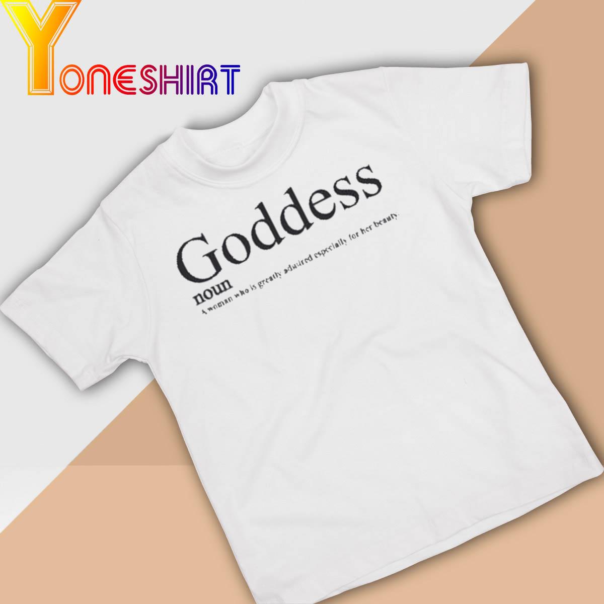 Neiva Mara Wearing Goddess Noun A Woman Who Is Greatly Admired Especially For Her Beauty Shirt