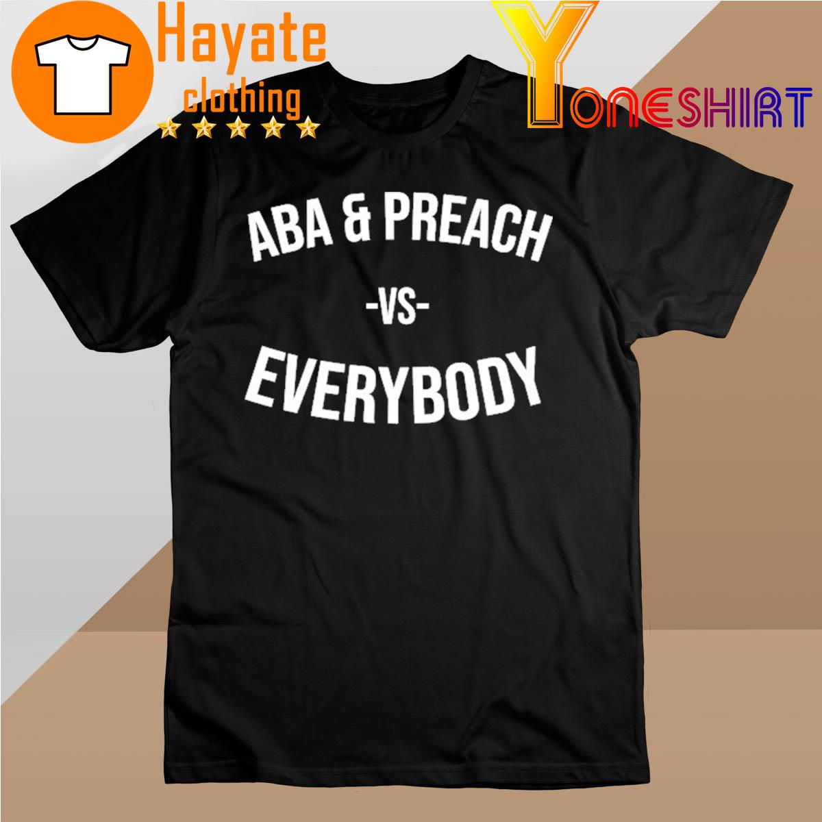 Official Aba And Preach Vs Everybody Shirt