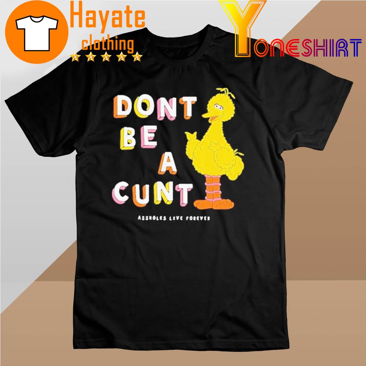 Official Don’t Be A Cunt Assholes Live Forever shirt