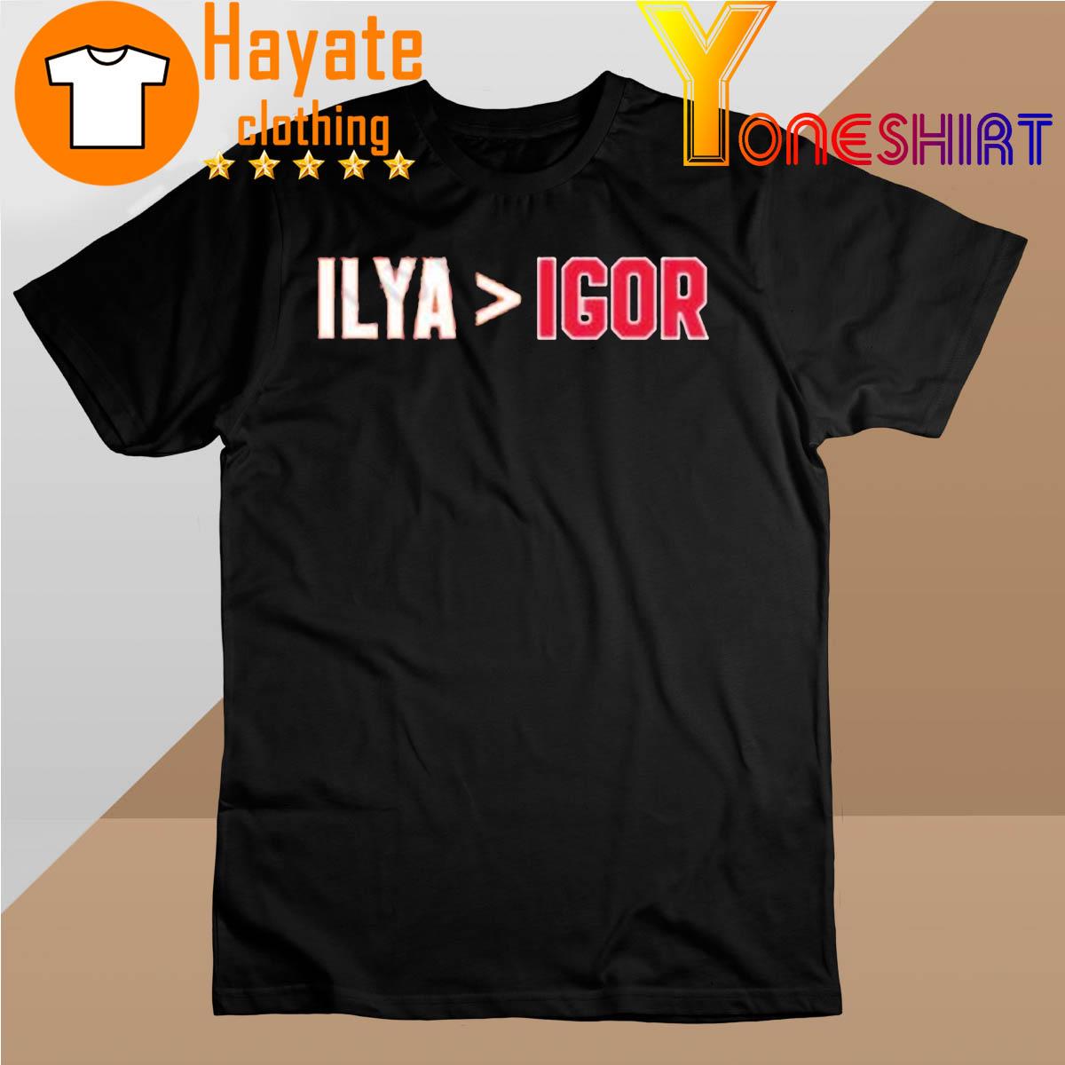 Official Ilya Is Greater Than Igor Shirt