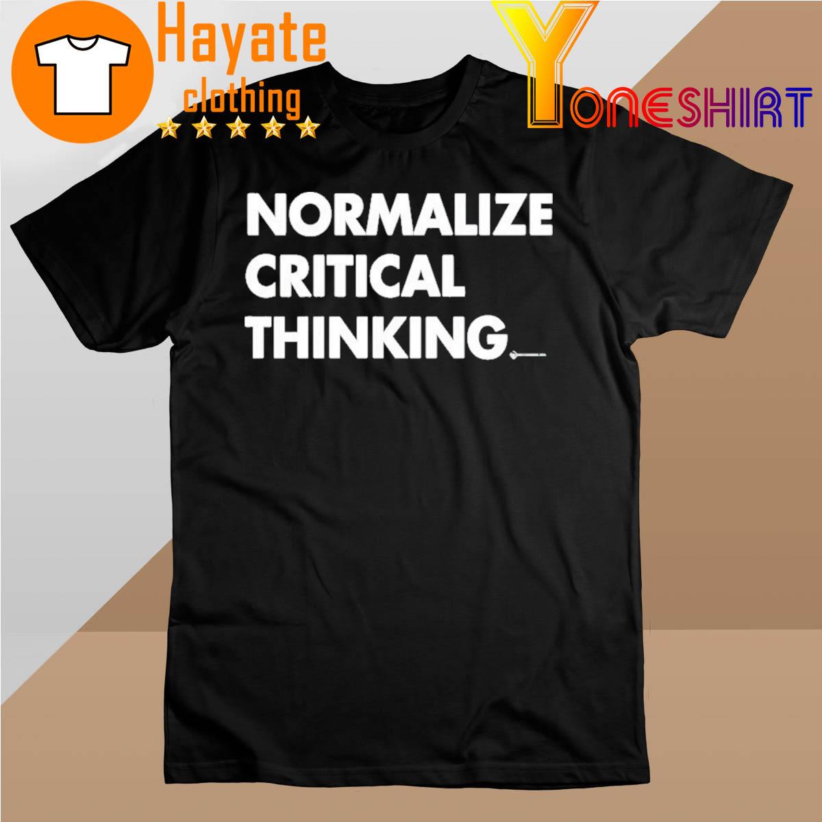 Official Normalize Critical Thinking Shirt