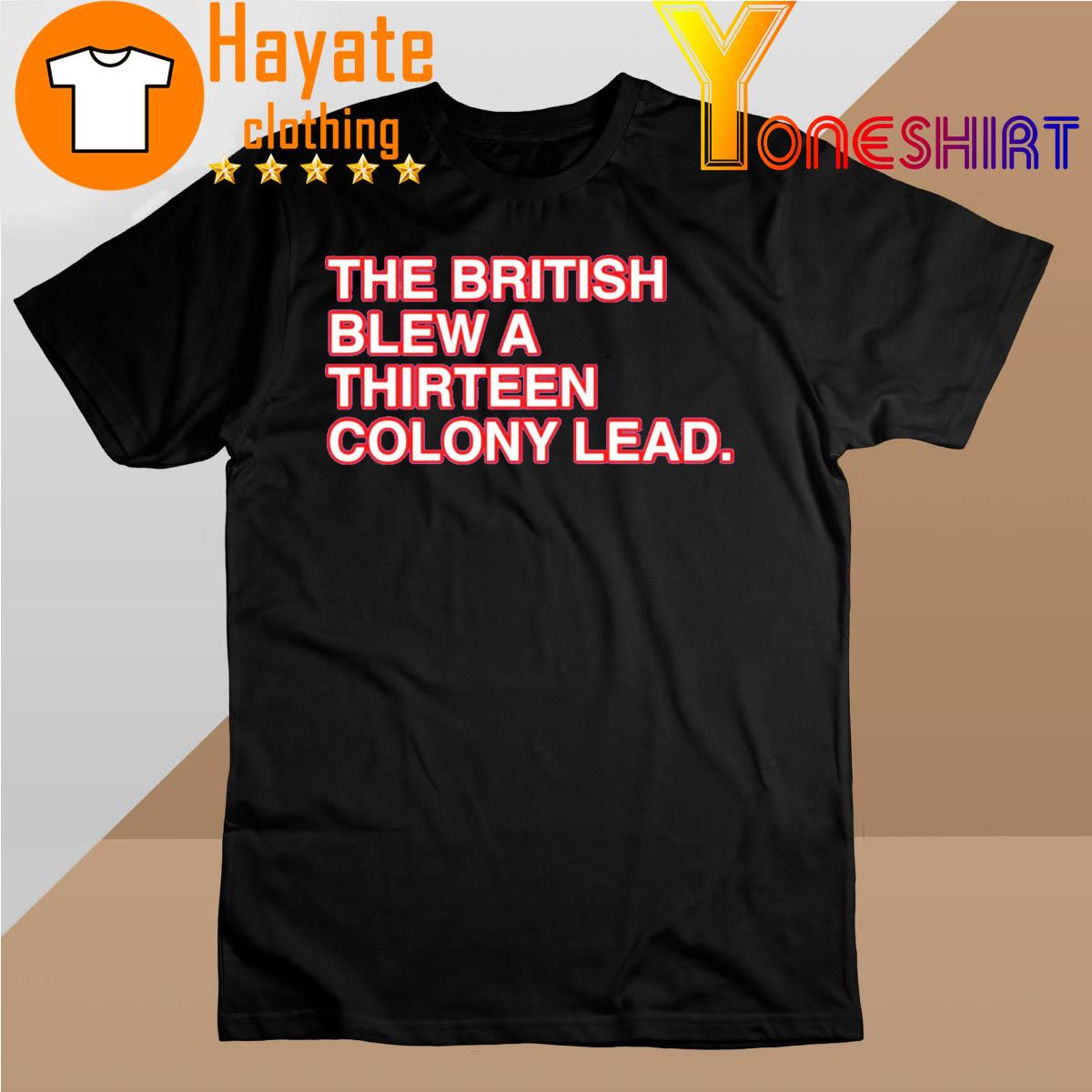 Official The British Blew A Thirteen Colony Lead Shirt