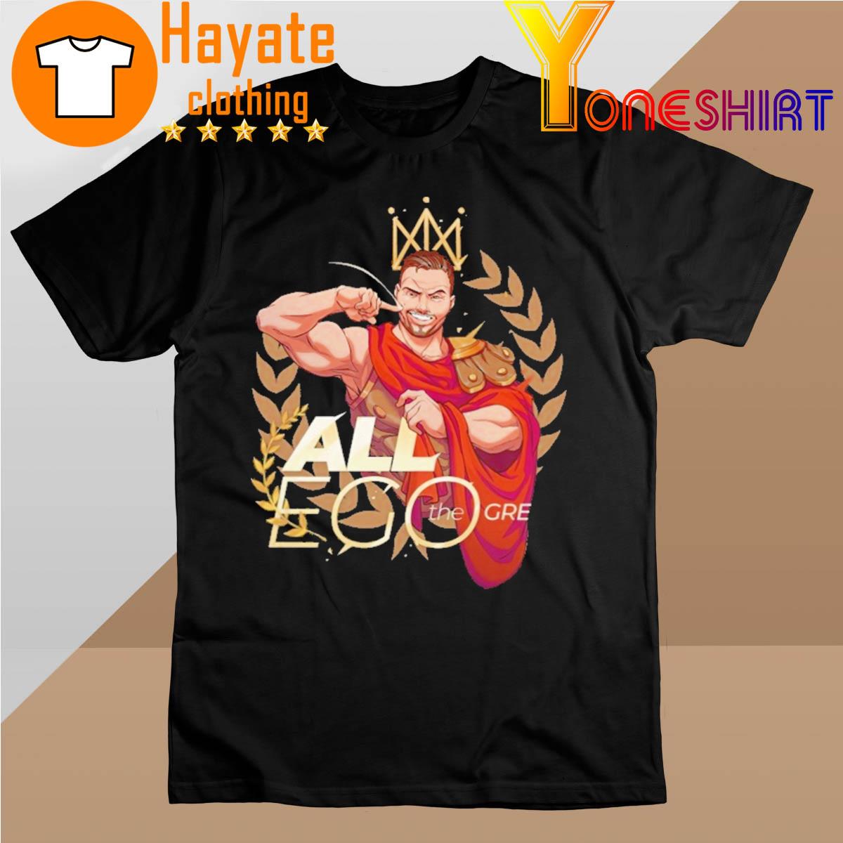All Ego The Great Shirt