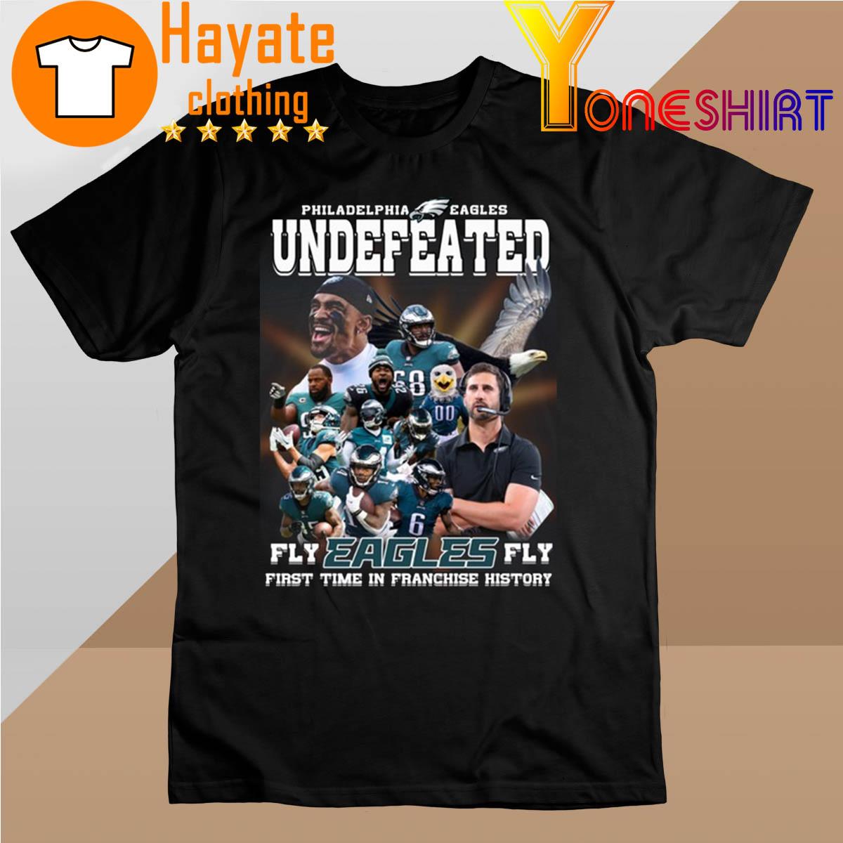 Philadelphia Eagles Undefeated Fly Eagles Fly First time in Franchise History shirt