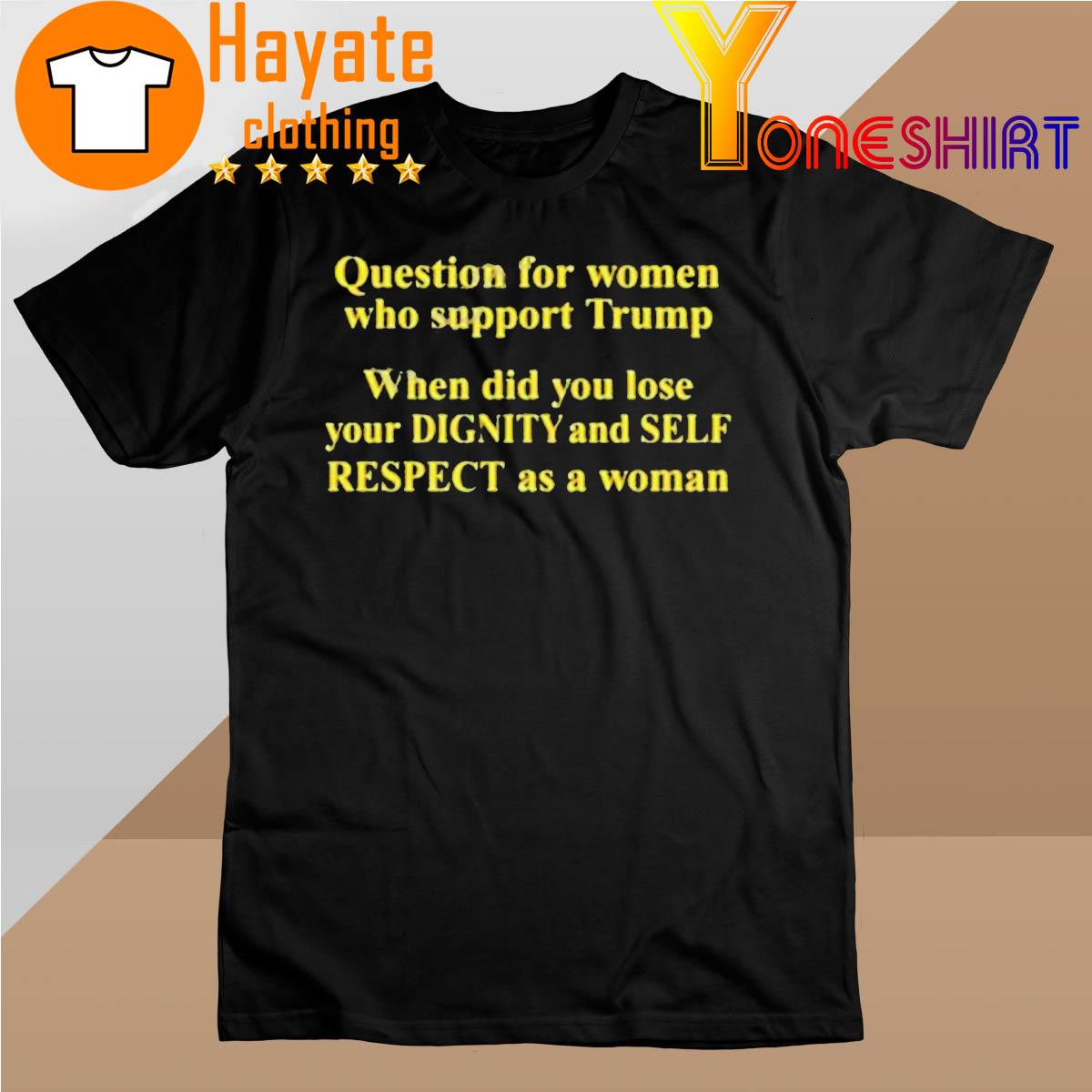 Question For Women Who Support Trump Tees Rb Rbisrb shirt