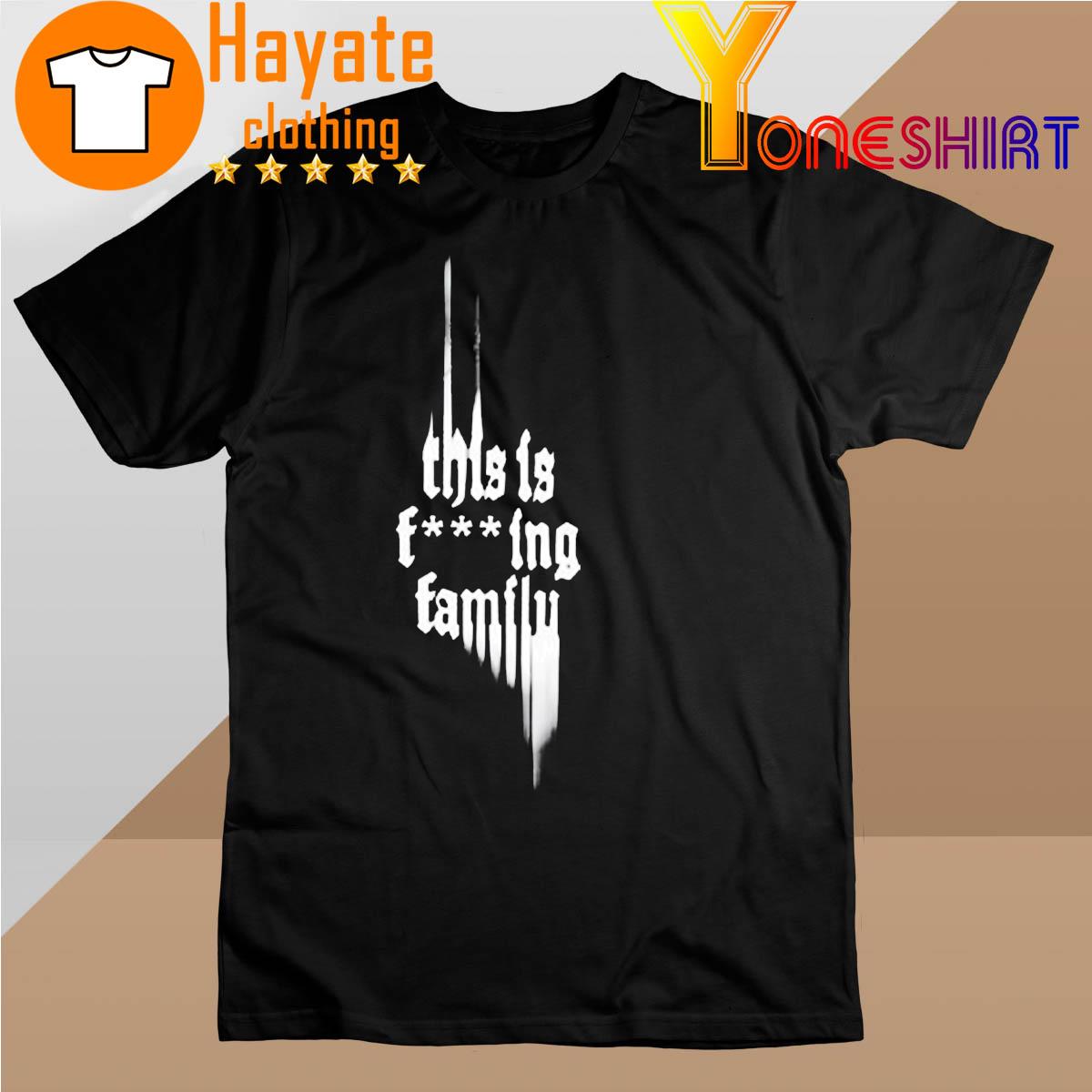 This Is Fucking Family Shirt