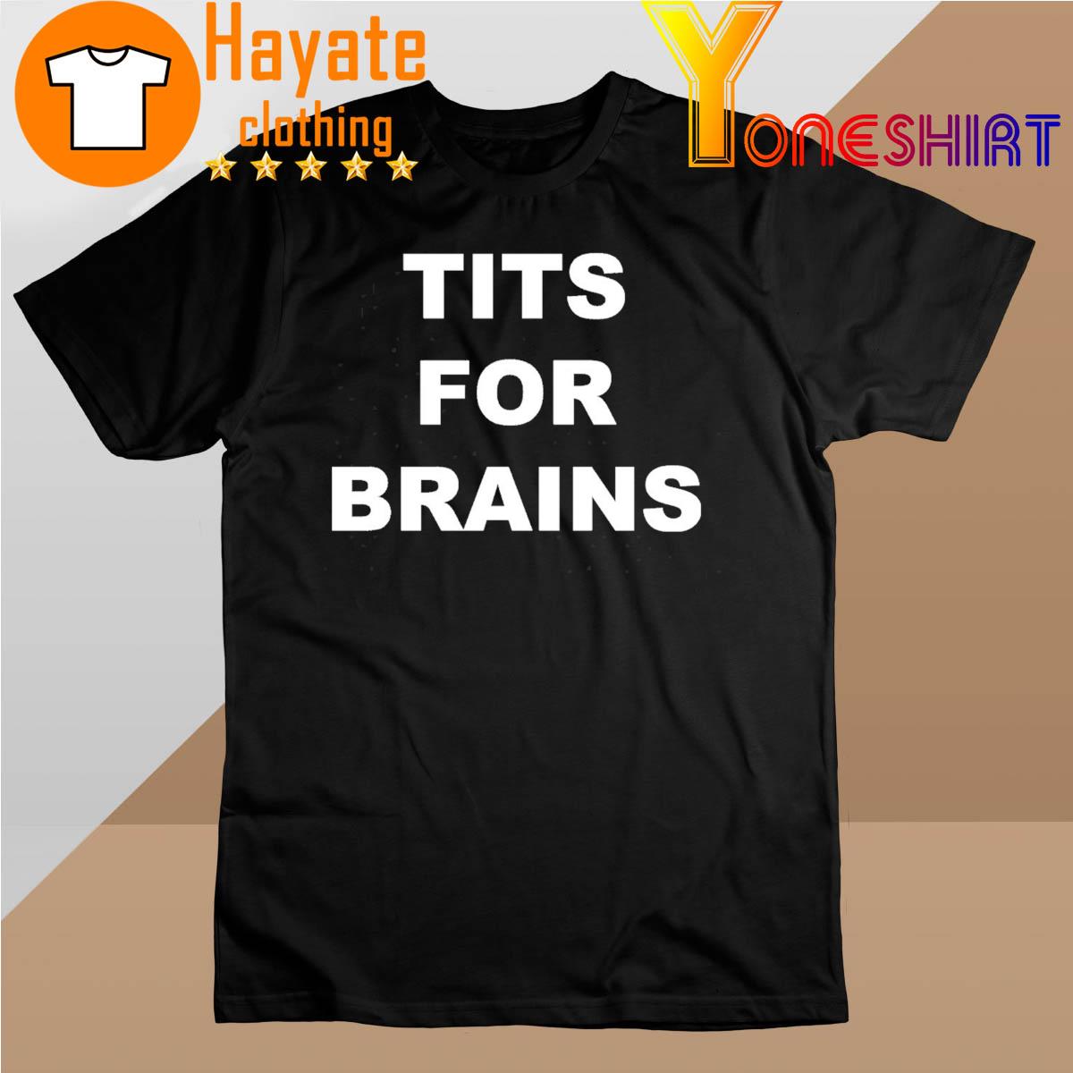 Tits For Brain shirt