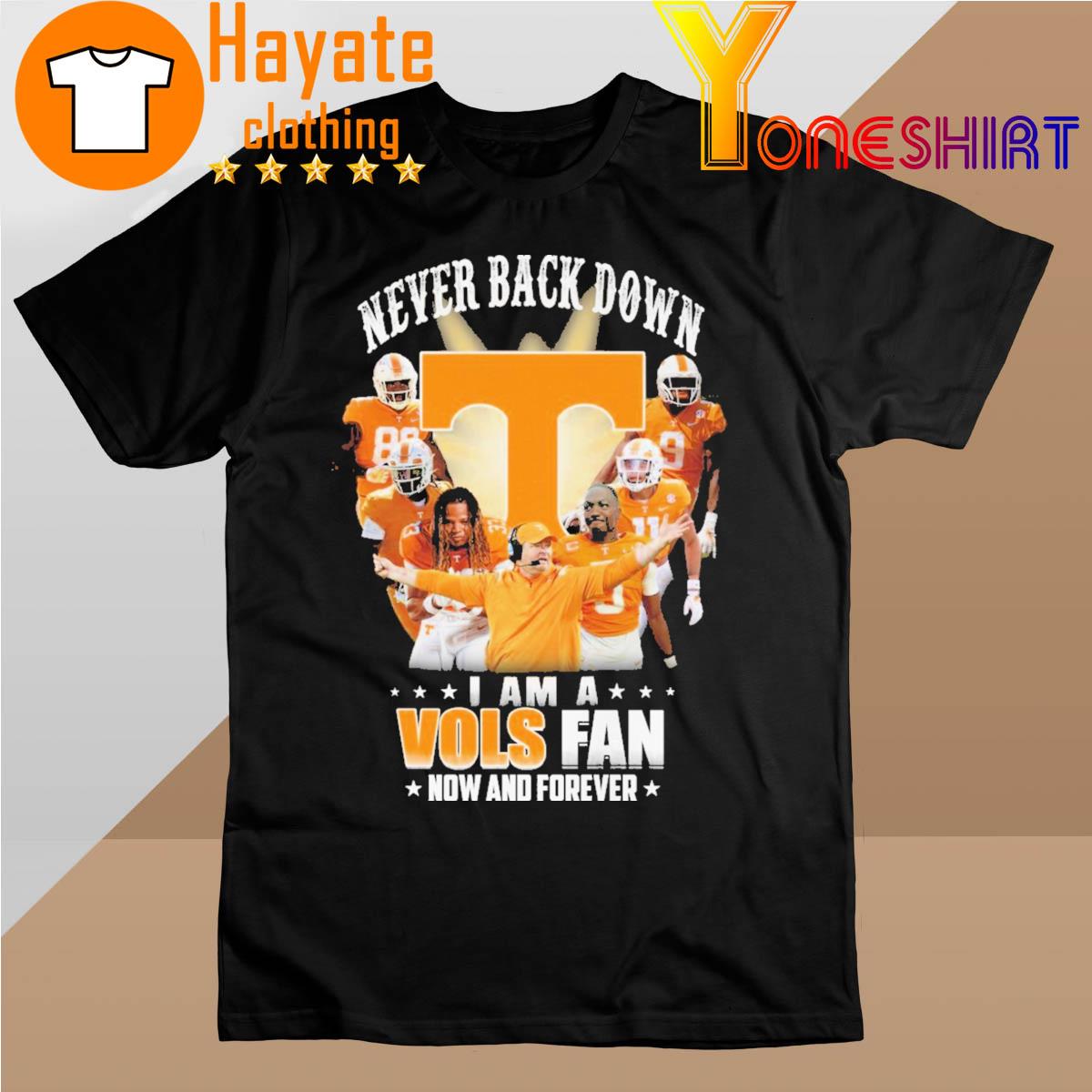 Top Tennessee Volunteers never back down I am a Vols fan now and forever shirt