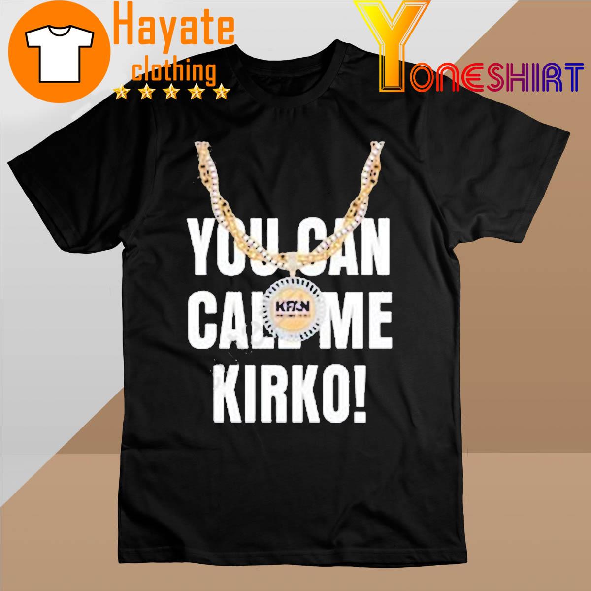 You Can Call Me Kirko Shirt