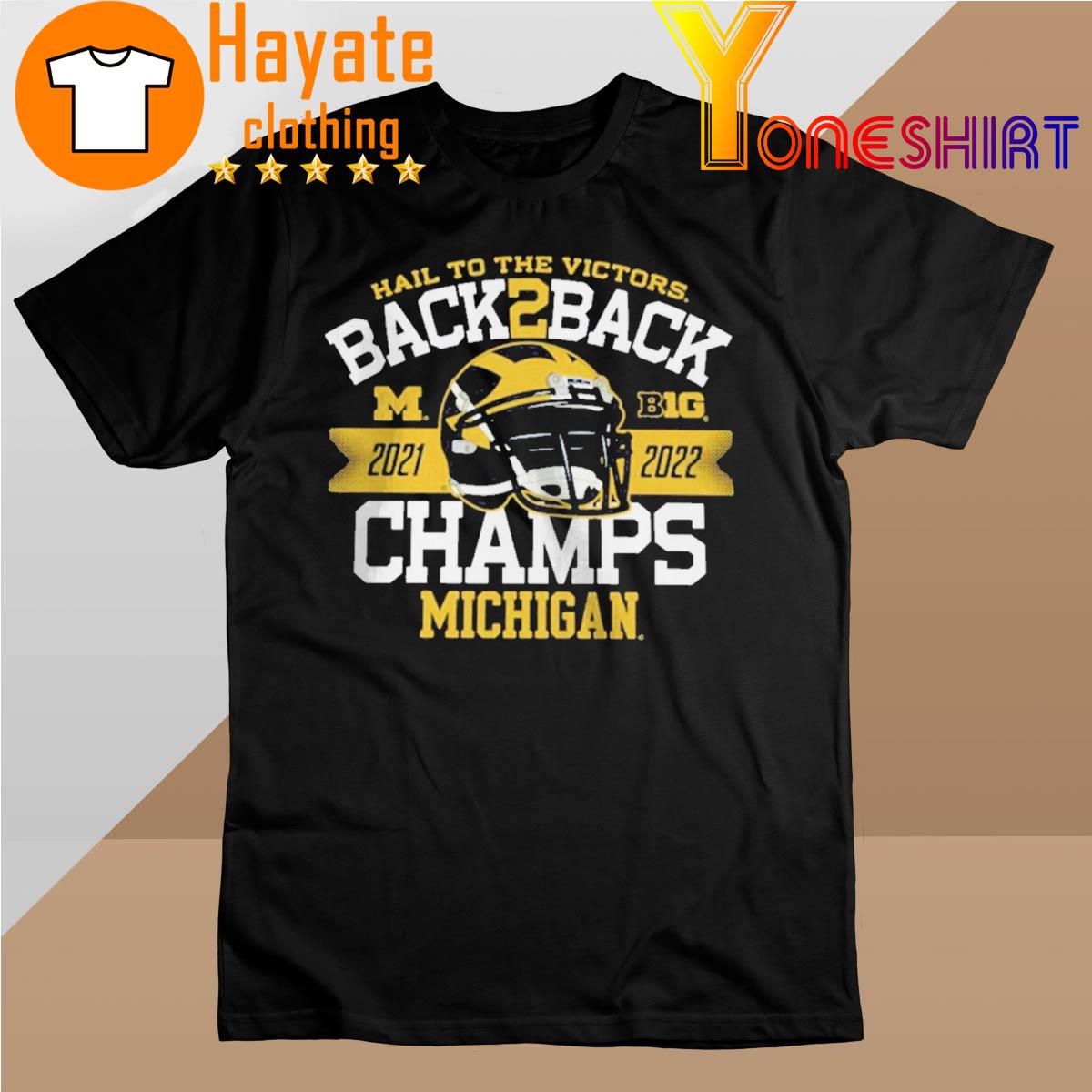 Hail to the Victors Back 2 Back 2021-2022 Champs Michigan Wolverines shirt