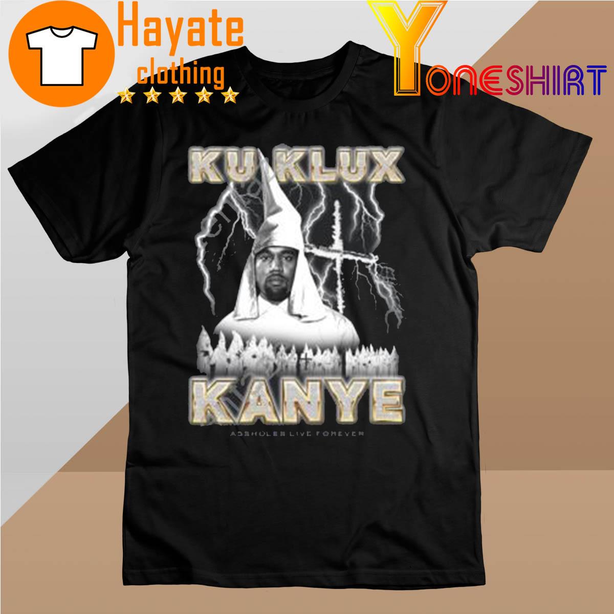 Ku Klux Kanye Asshole live forever shirt