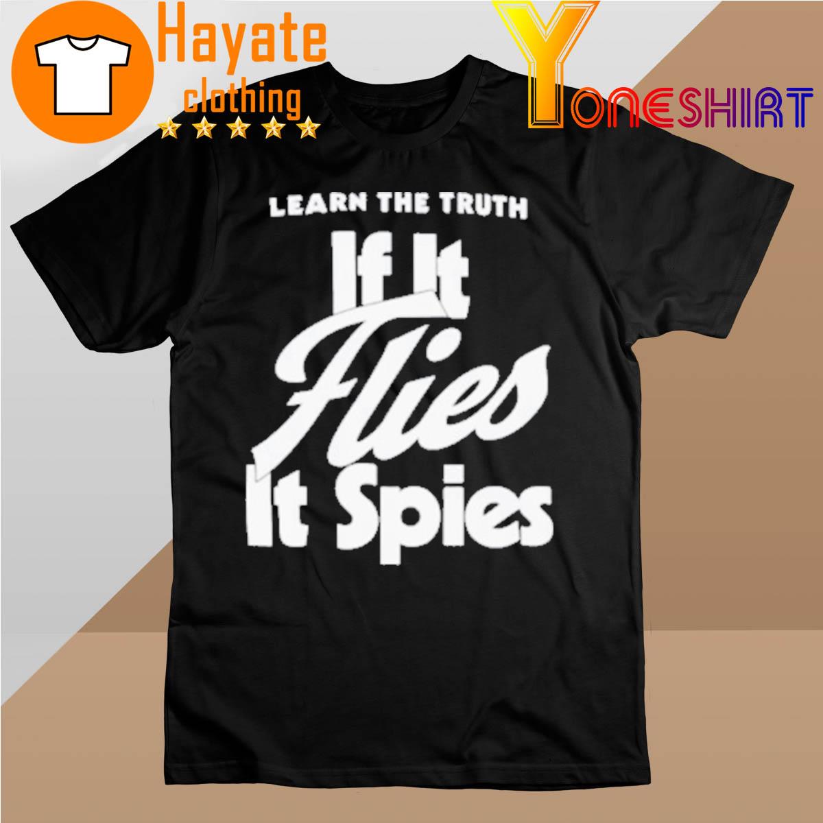 Learn The Truth If It Flies It Spies T-Shirt