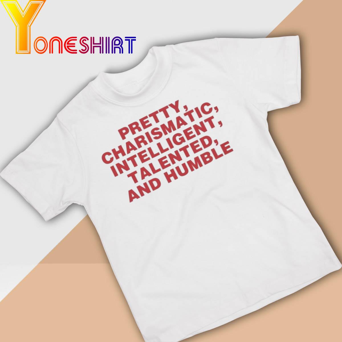 Official Pretty Charismatic Intelligent Talented And Humble shirt