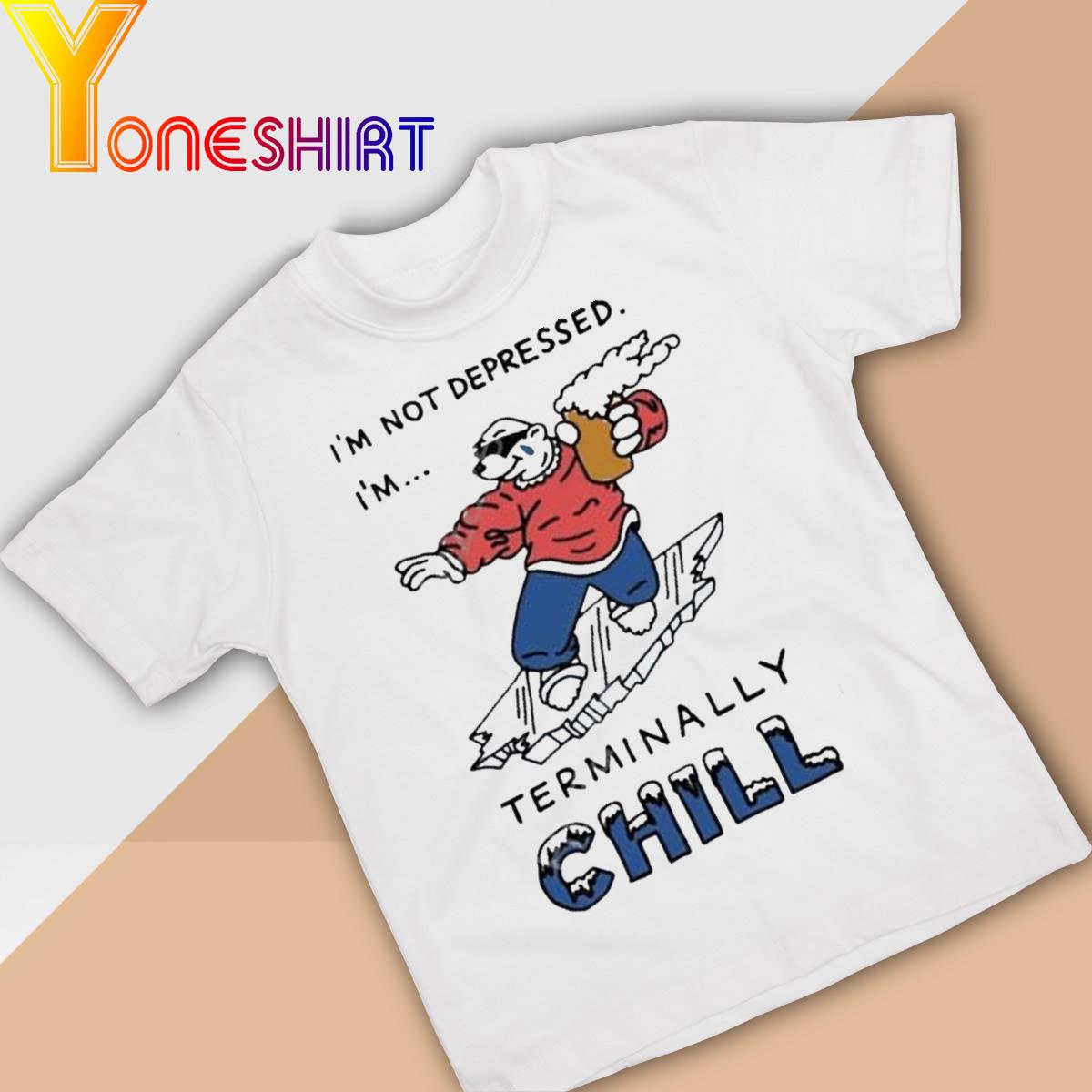 Personalhell Store I'm Not Depressed I'm Terminally Chill Shirt