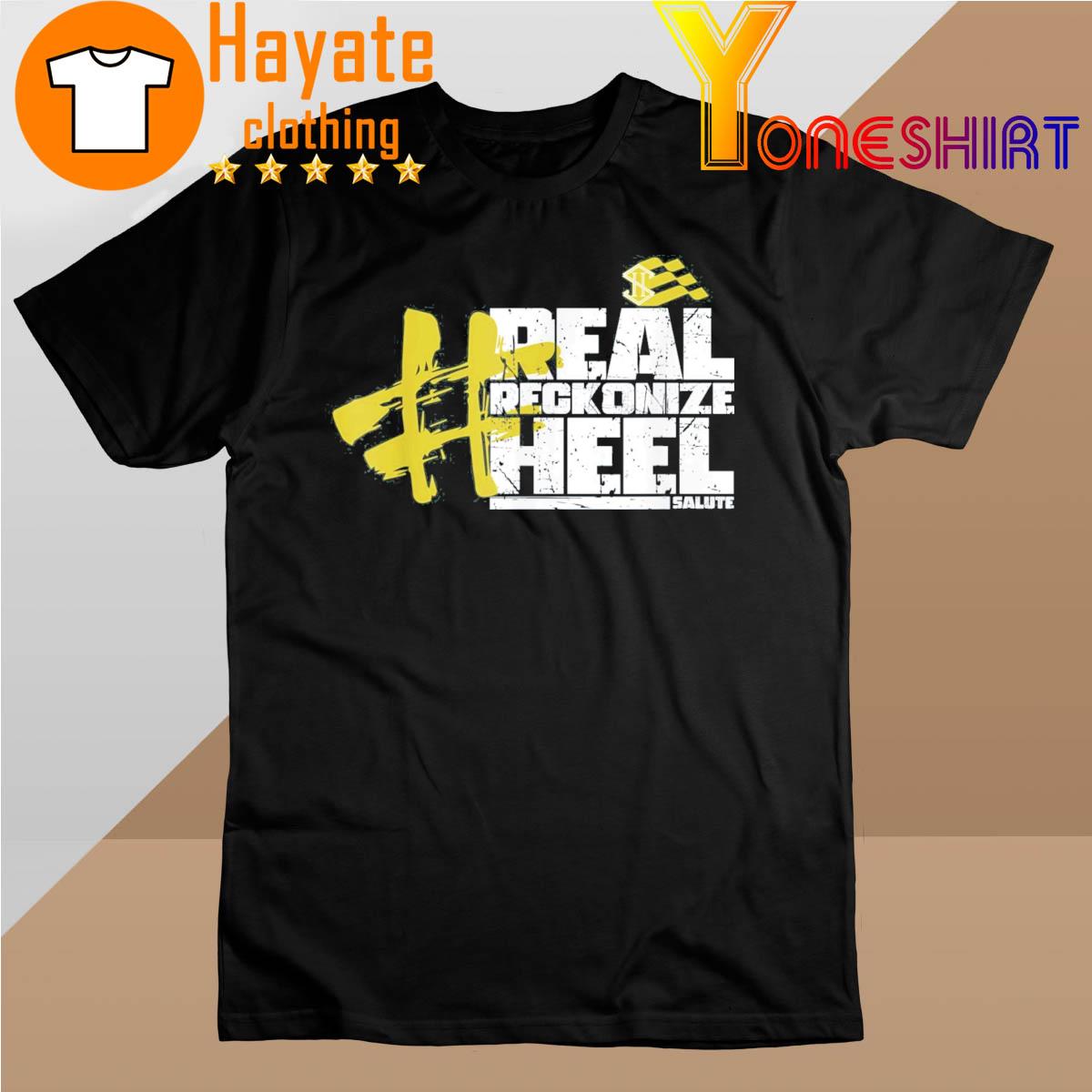Real Reckonize Heel Salute Shirt