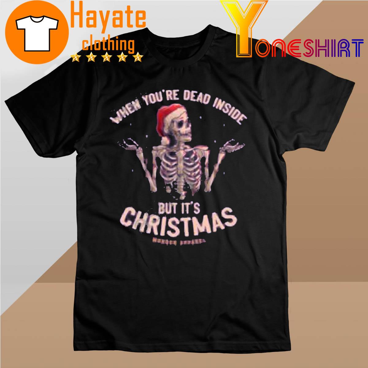 Skeleton When You’re Dead Inside But It’s Christmas 2022 Shirt