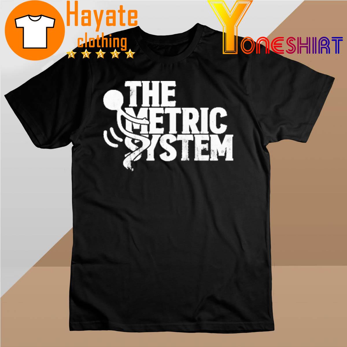 The Fat Electrician The Metric System shirt
