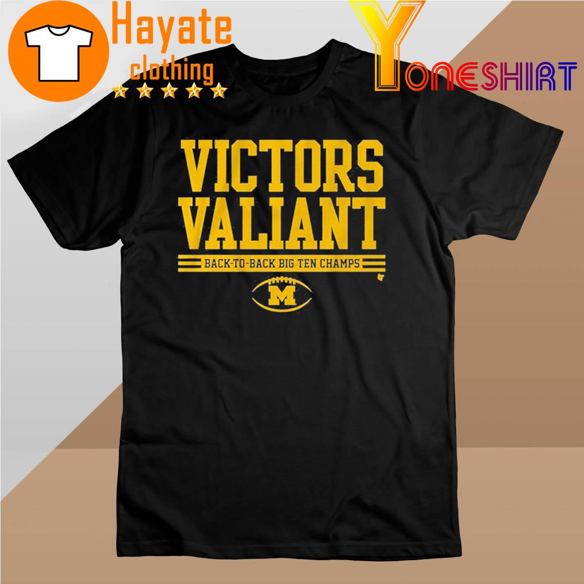 Victors Valiant Back to back Big ten Champs Michigan Wolverines 2022 shirt