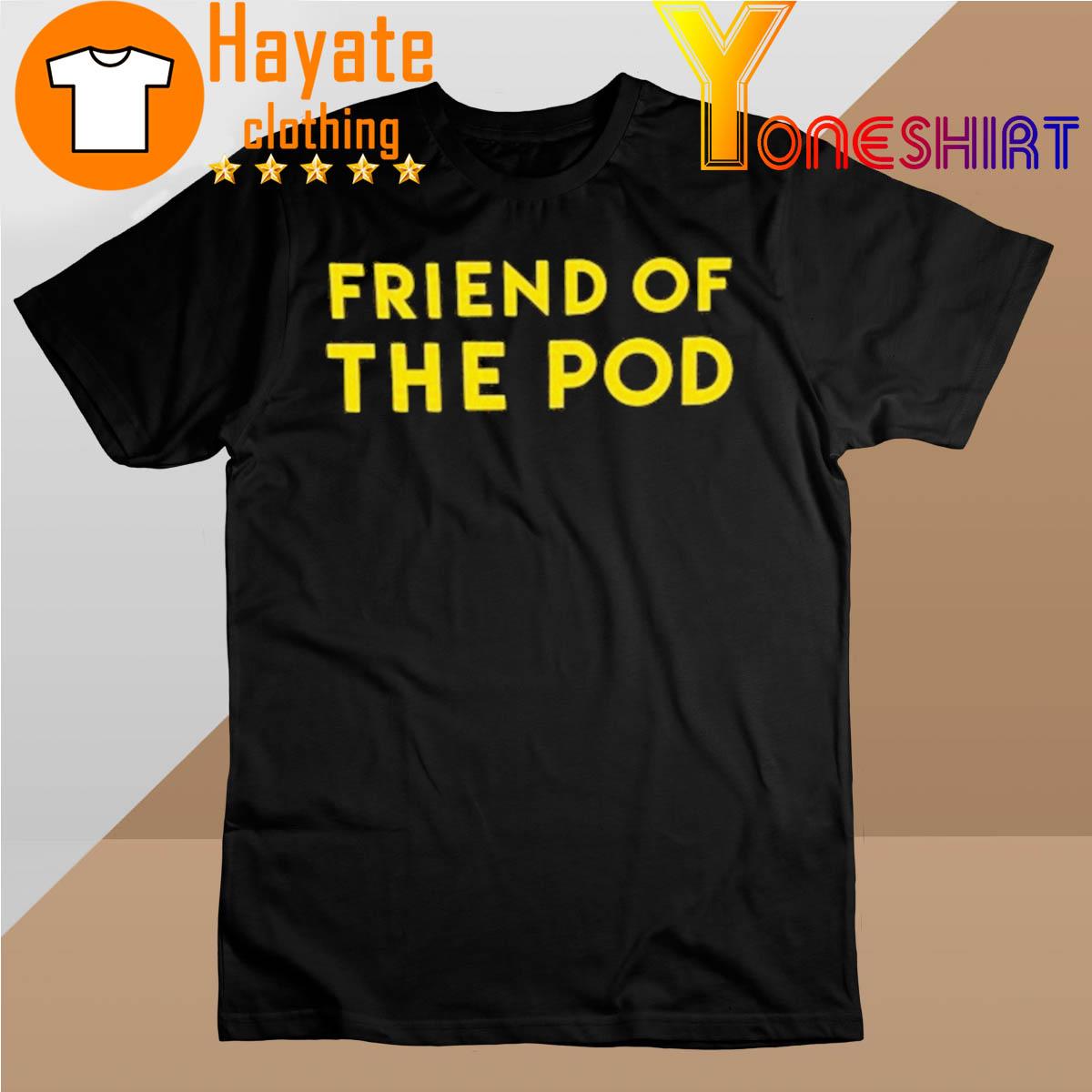Friend Of The Pod shirt