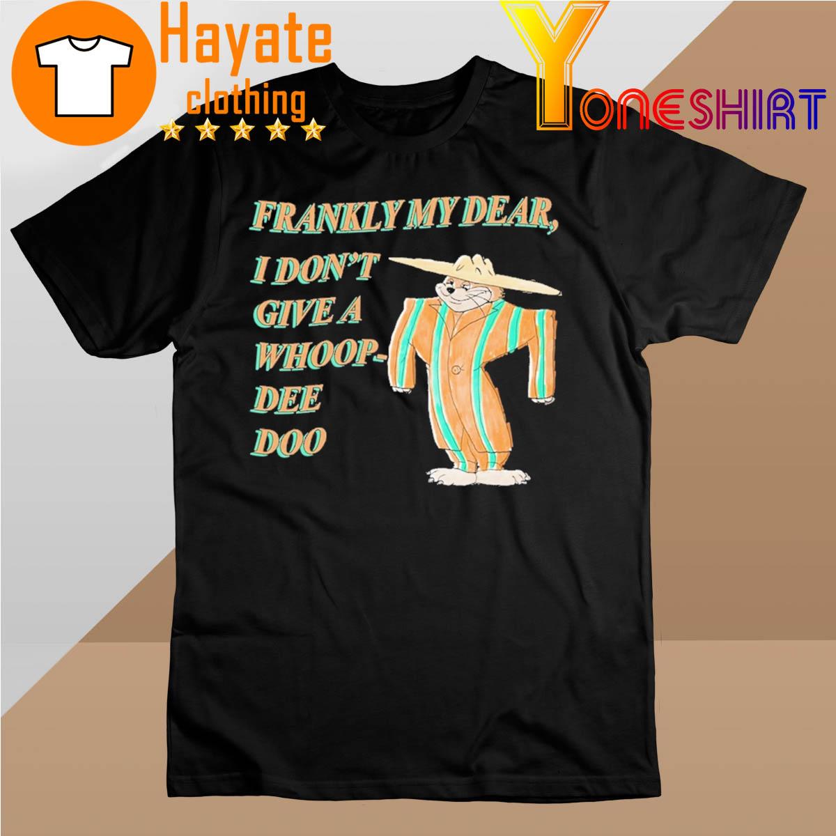 Frankly My Dear I don't give a Whoop Dee Doo shirt
