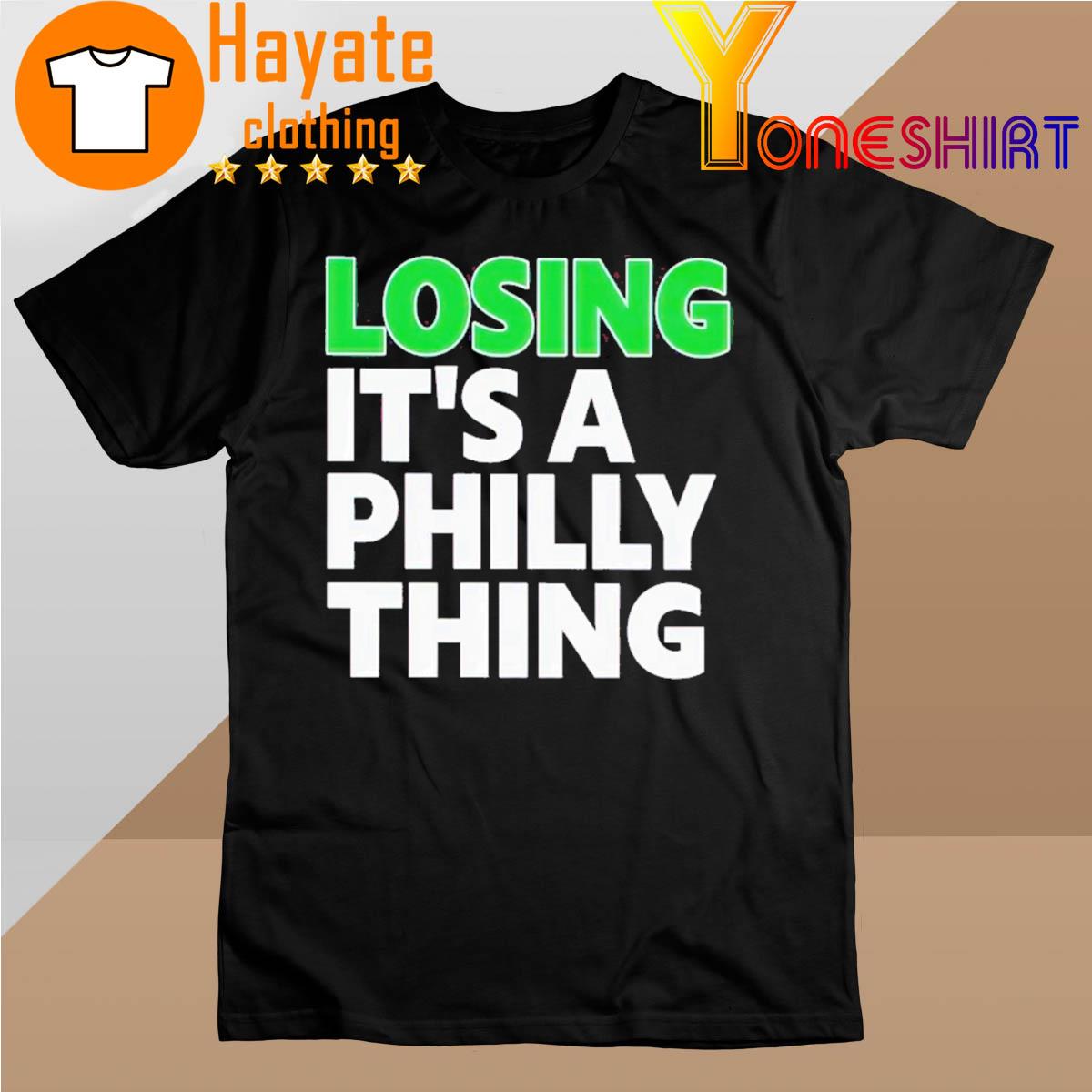 Original Losing It's A Philly Thing Shirt