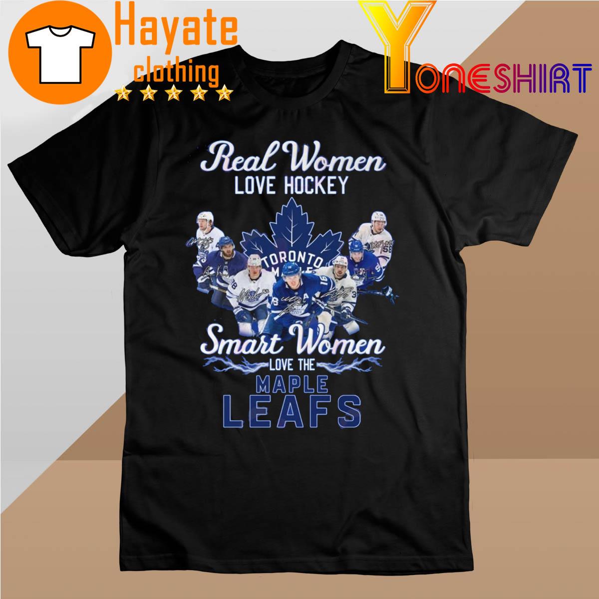 Real Women Love Hockey Smart Women Love The Toronto Maple Leafs signatures Shirt