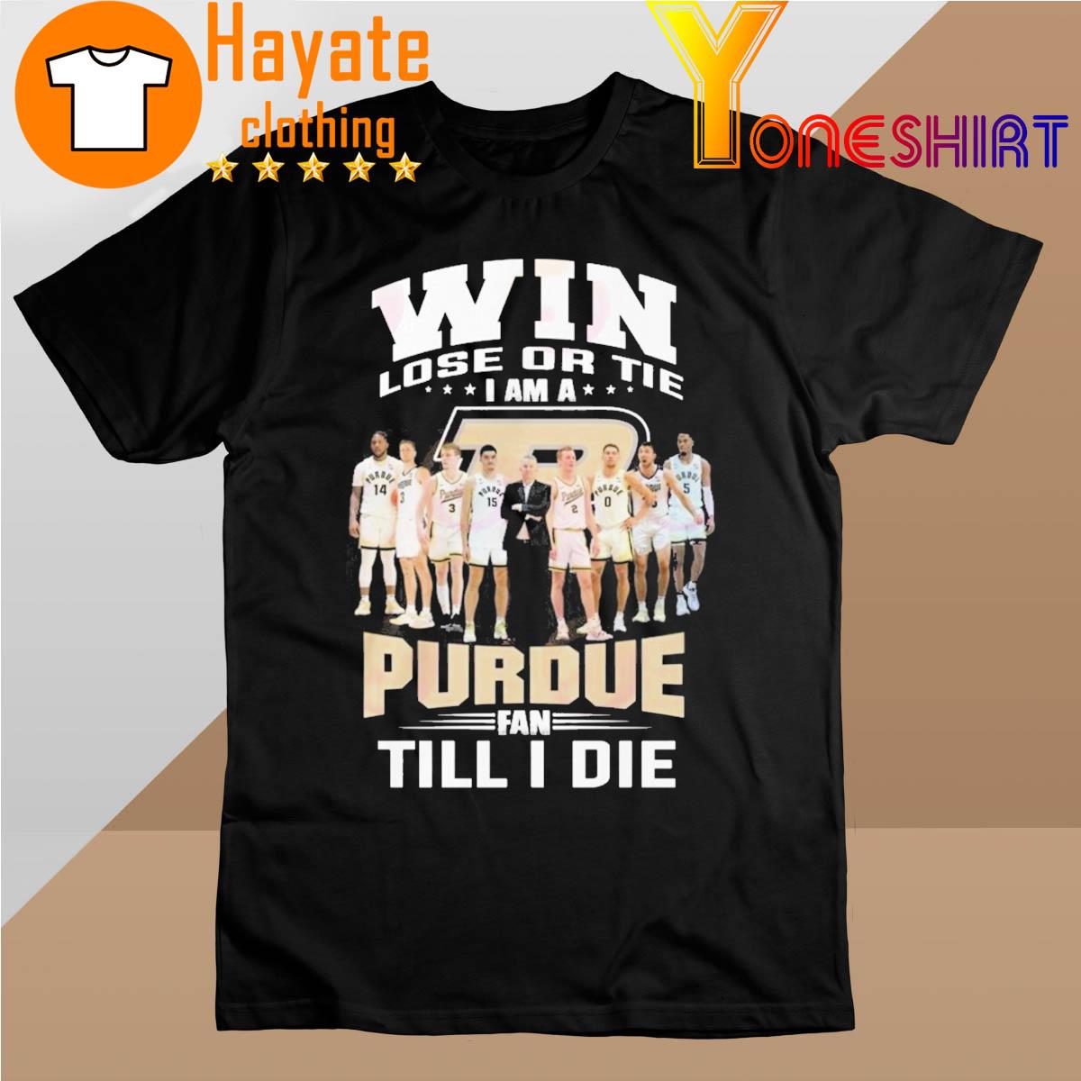 Win Lose Or Tie I Am A Purdue Fan Till I Die T-Shirt