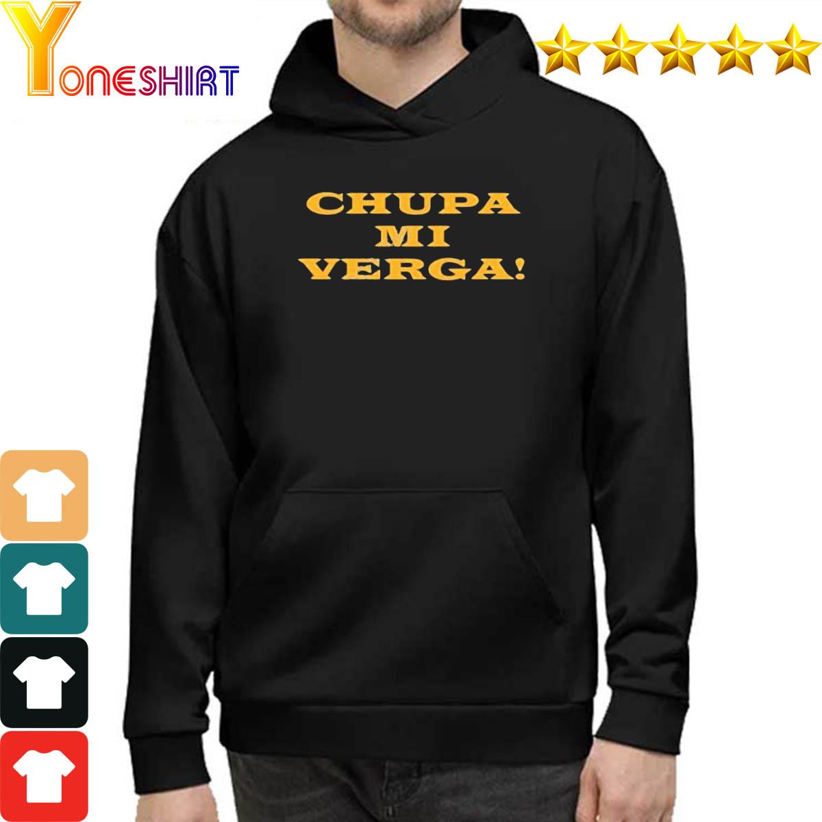 Chupa Mi Verga Shirt, hoodie, sweater, long sleeve and tank top