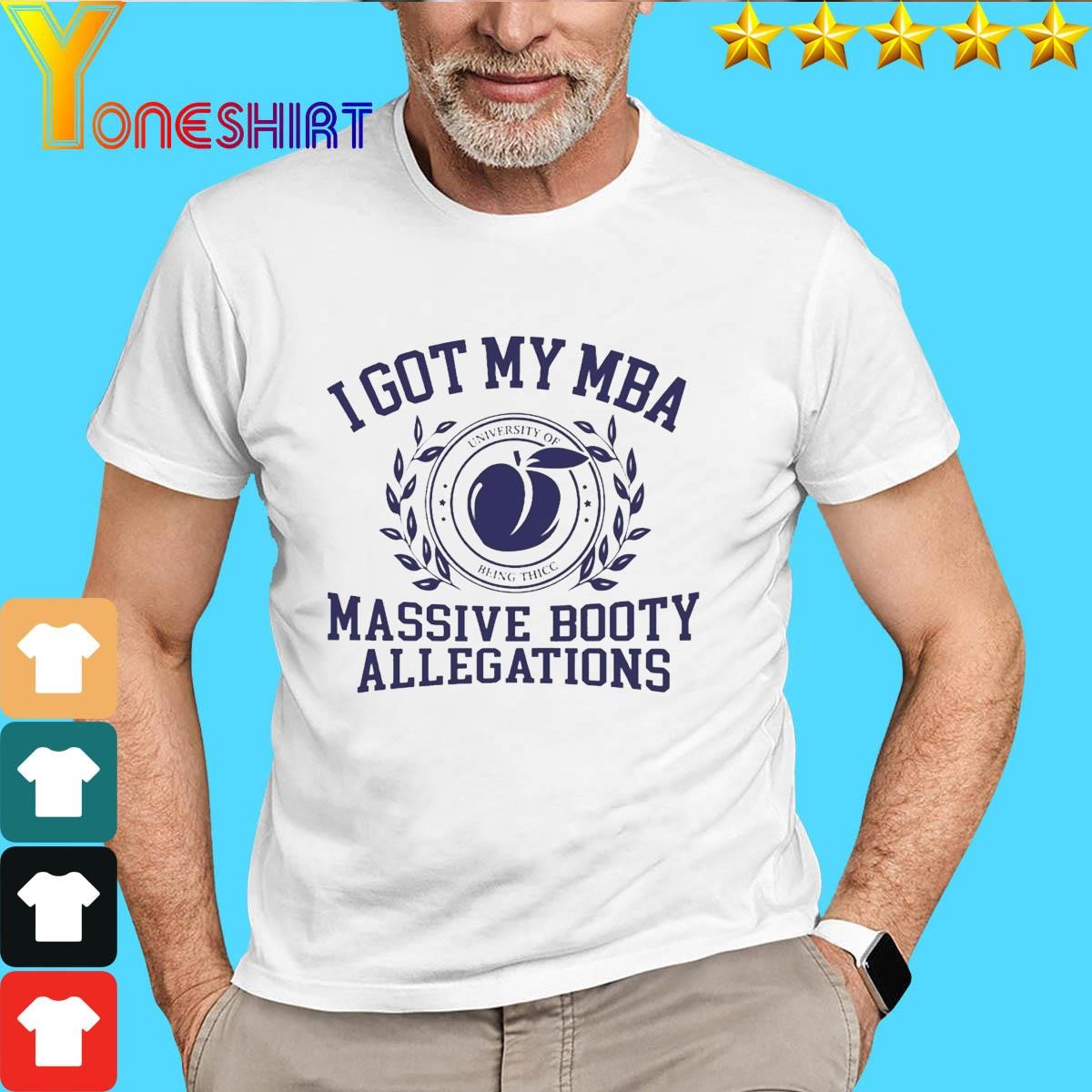 I Got My Mba Massive Booty Allegations Shirt