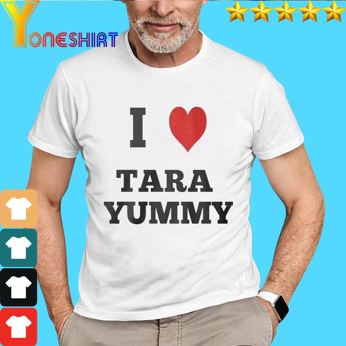 I Love Tara Yummy Shirt
