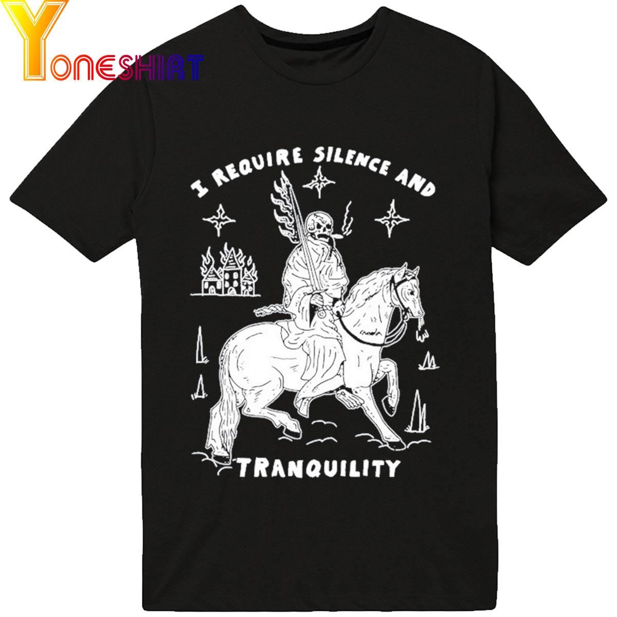 I Require Silence And Tranquility shirt
