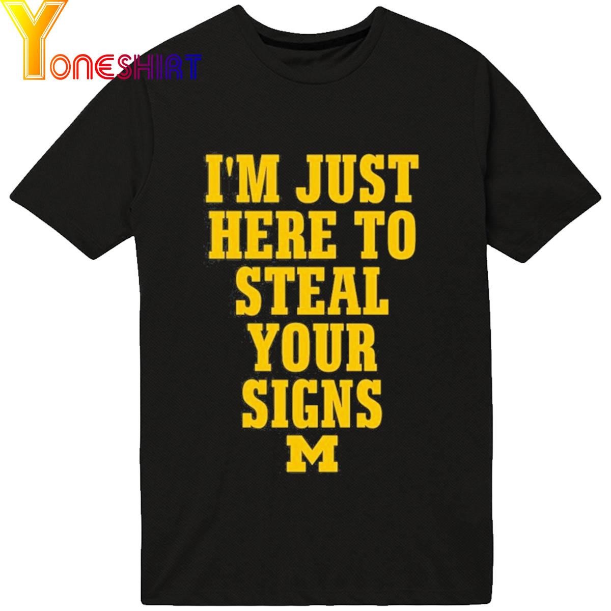 I'm Just Here To Steal Your Signs Michigan Shirt