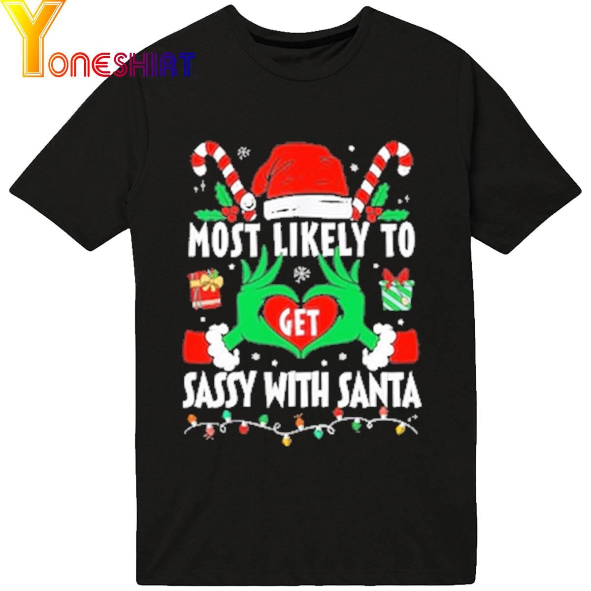 Most likely to Get Sassy With Santa Merry Christmas 2023 Shirt