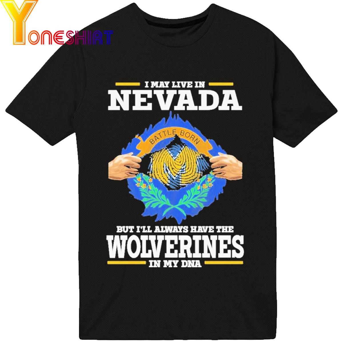 Official I May Live In Nevada But I'll Always Have The Wolverines In My Dna 2023 Shirt