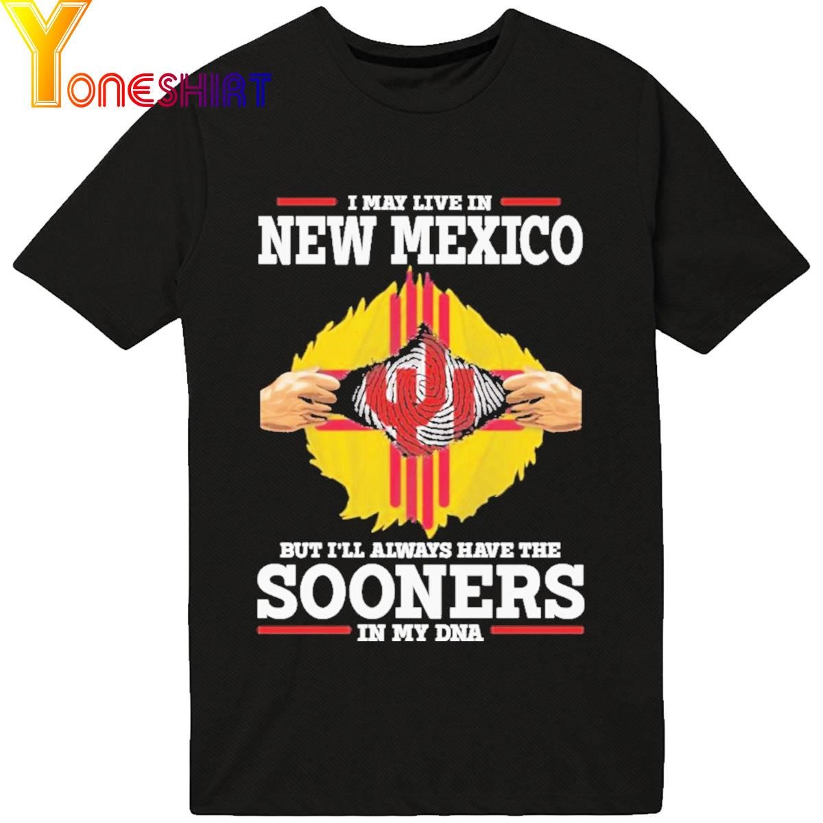 Official I May Live In New Mexico But I'll Always Have The Sooners In My Dna 2023 Shirt