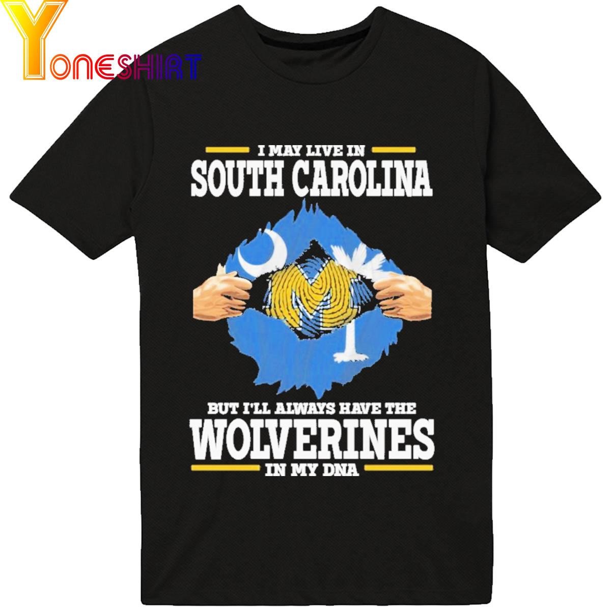 Official I May Live In South Carolina But I'll Always Have The Wolverines In My Dna 2023 Shirt